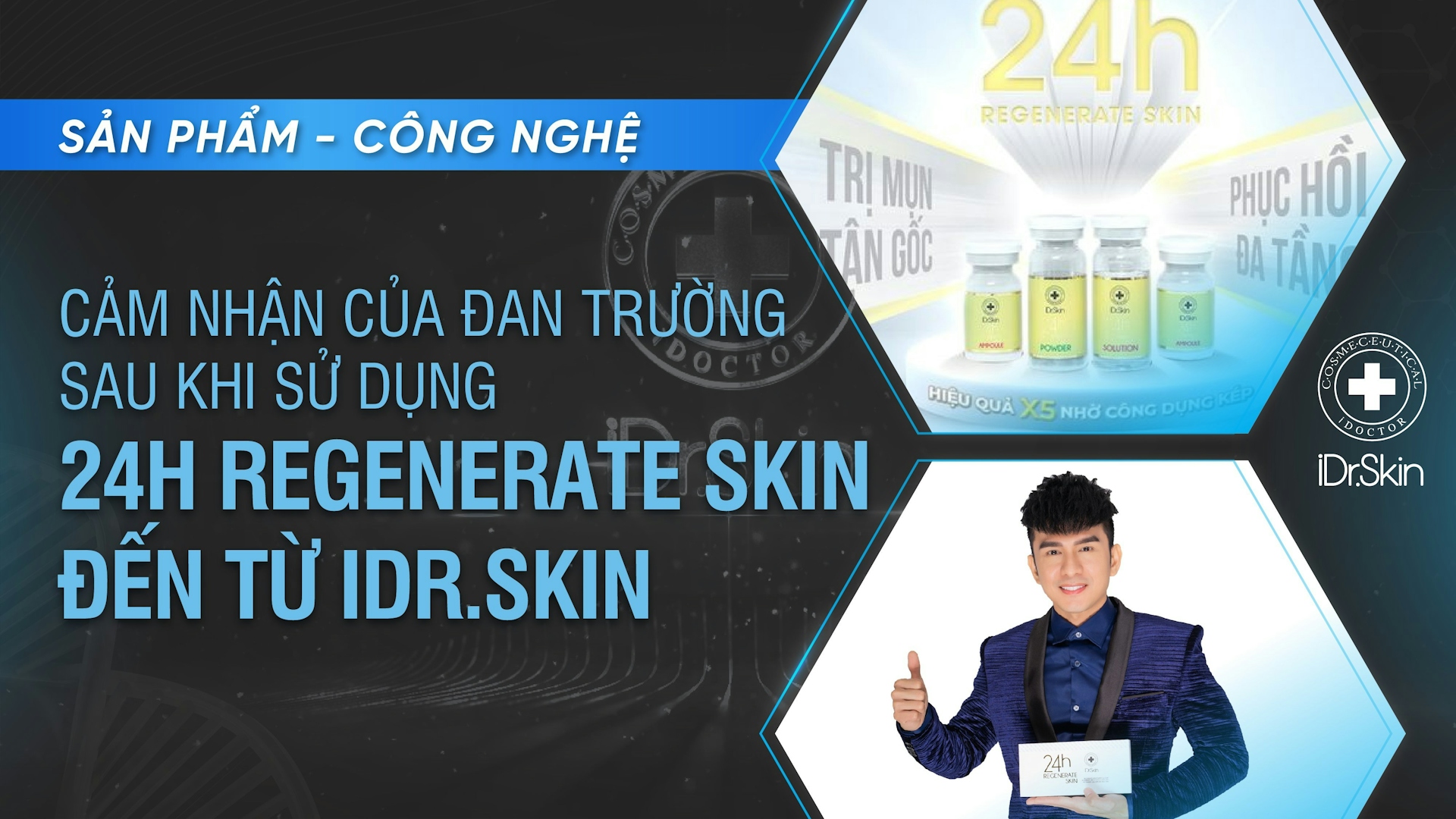 Đan Trường nói gì sau khi sử dụng 24h Regenerate Skin đến từ iDr.Skin?